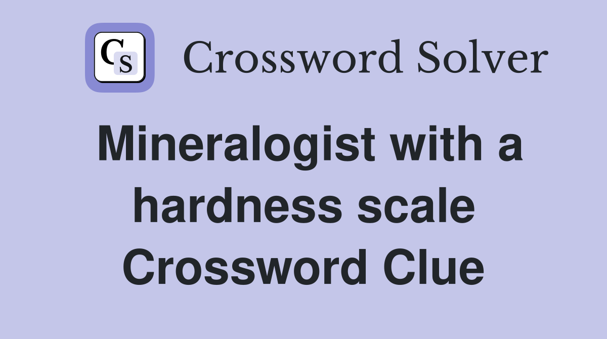 Mineralogist with a hardness scale Crossword Clue