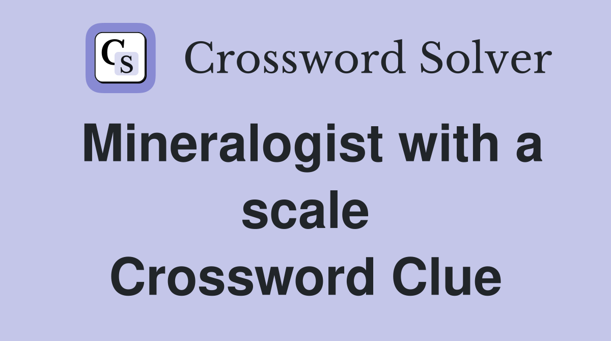 Mineralogist with a scale Crossword Clue
