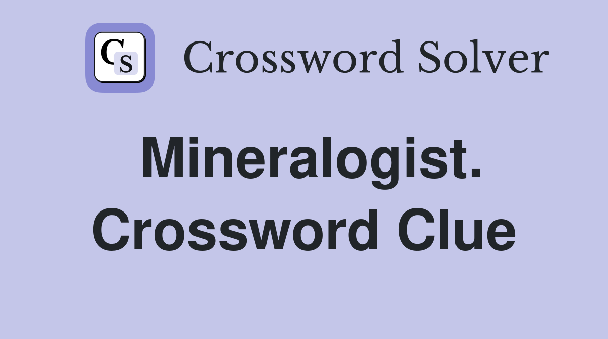 Mineralogist. Crossword Clue
