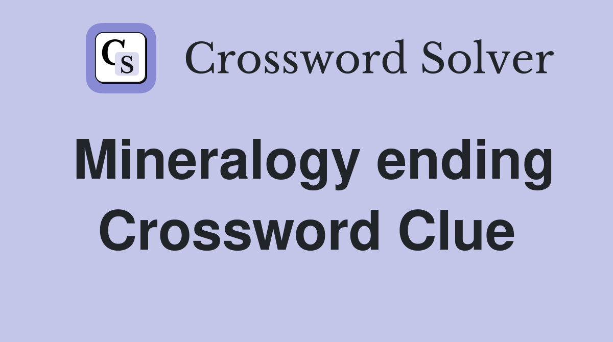 Mineralogy ending Crossword Clue
