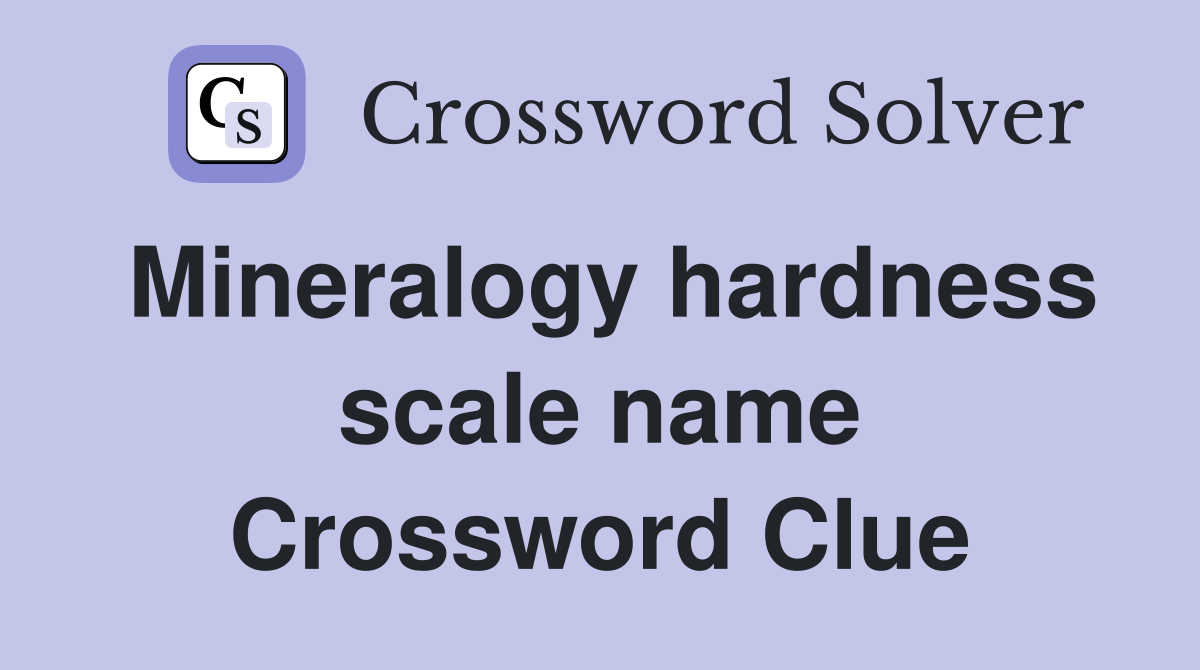 Mineralogy hardness scale name Crossword Clue