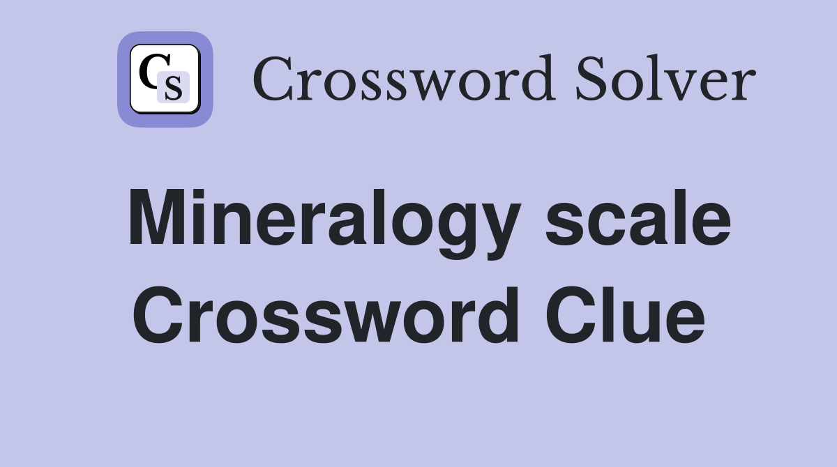 Mineralogy scale Crossword Clue