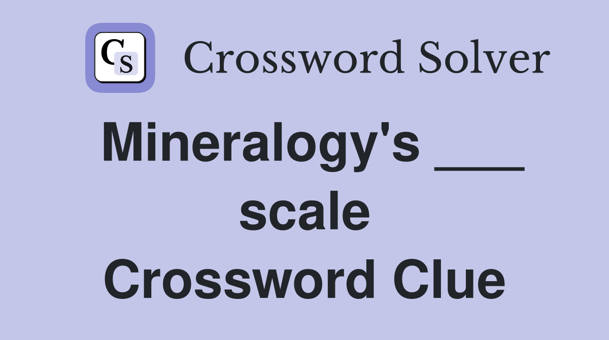 Mineralogy's ___ scale Crossword Clue