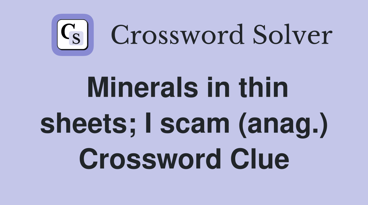 Minerals in thin sheets; I scam (anag.) Crossword Clue