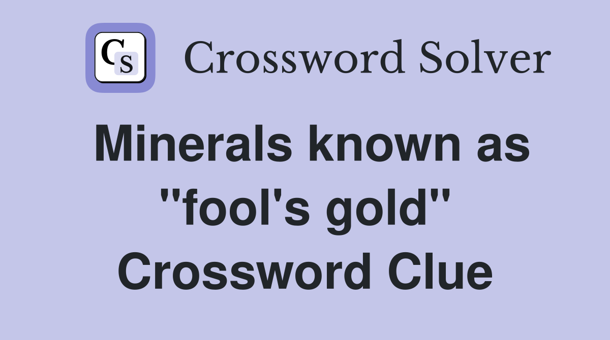 Minerals known as "fool's gold" Crossword Clue
