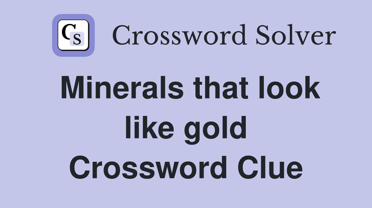 Minerals that look like gold Crossword Clue