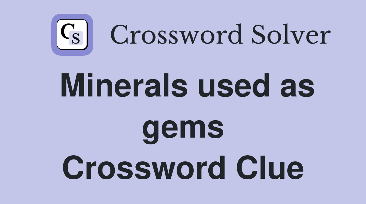 Minerals used as gems Crossword Clue