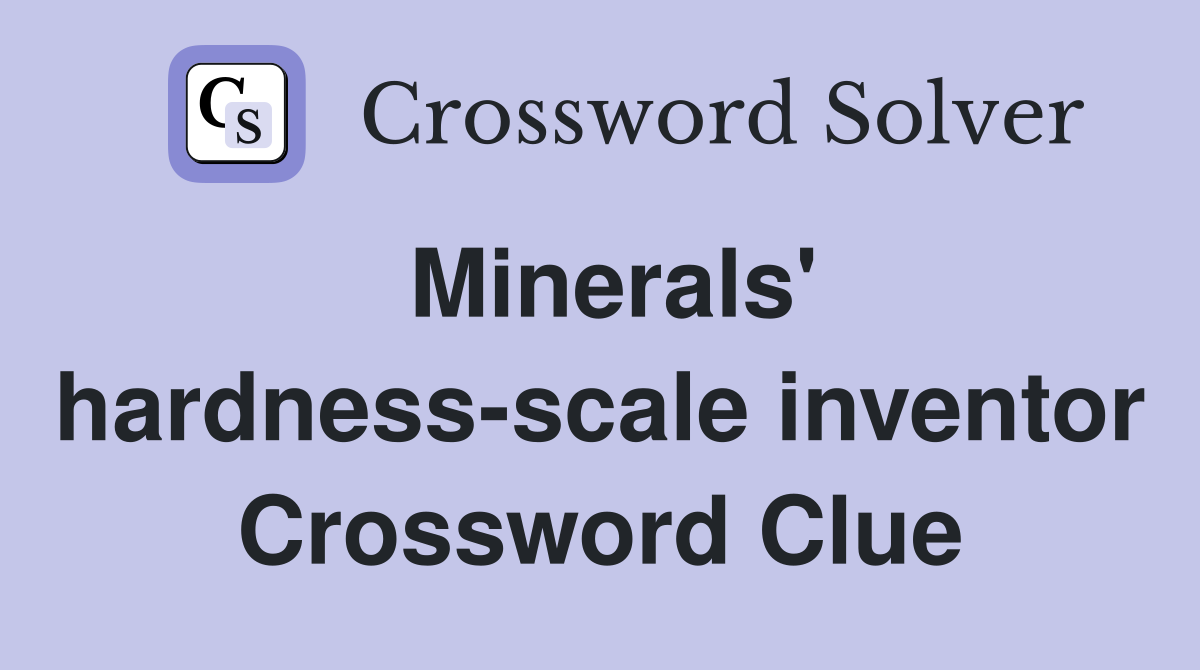 Minerals' hardness-scale inventor Crossword Clue