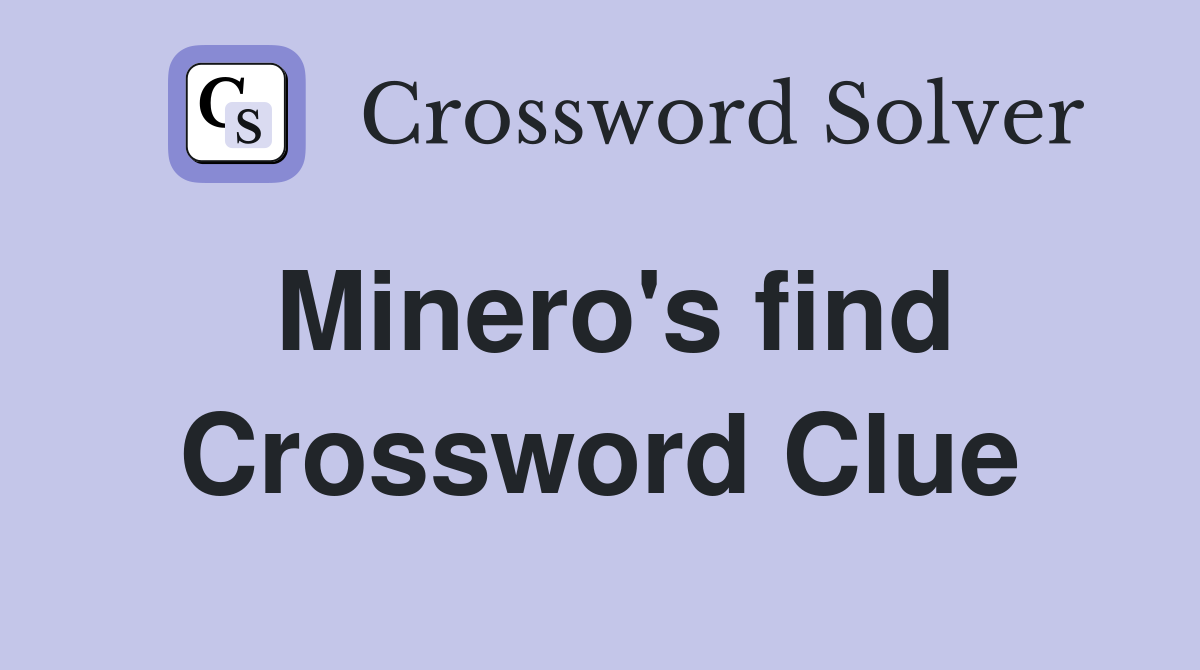 Minero's find Crossword Clue