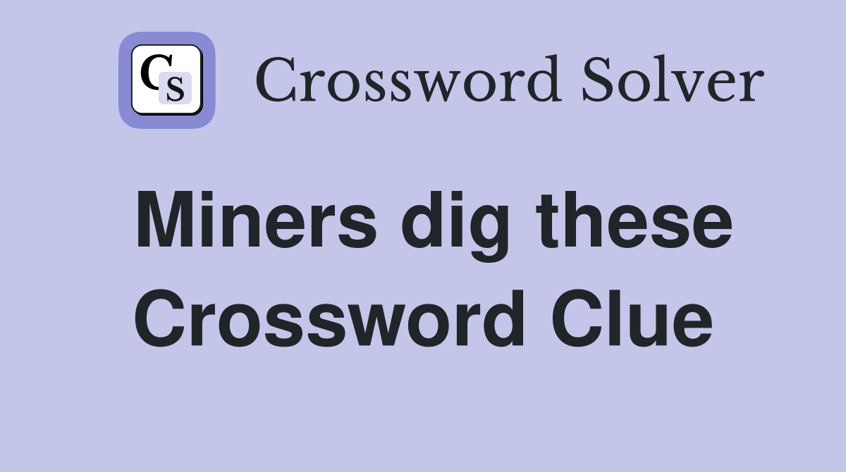 Miners dig these Crossword Clue