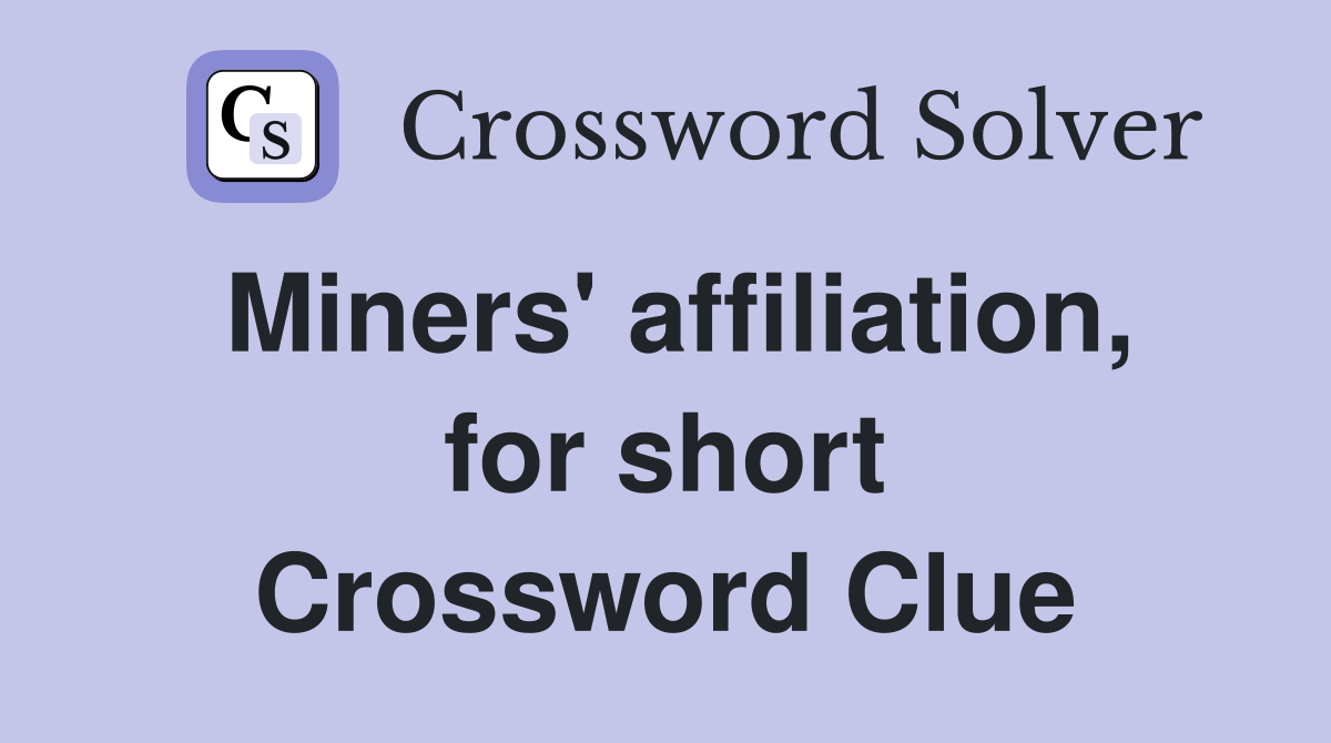 Miners' affiliation, for short Crossword Clue