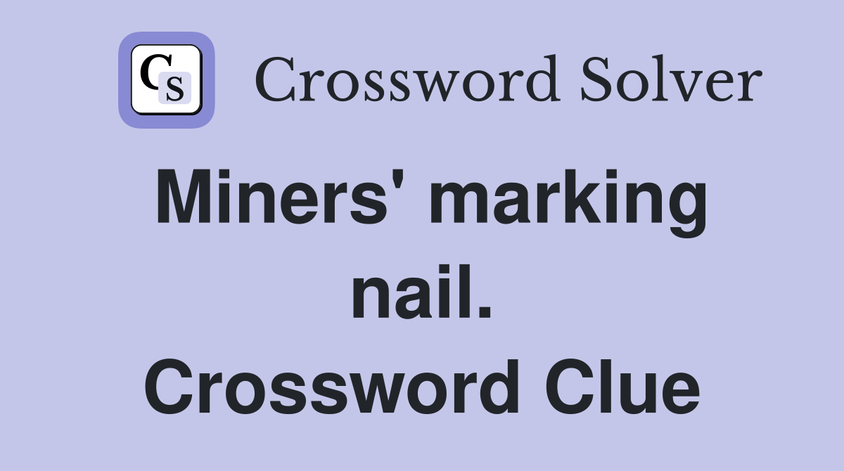 Miners' marking nail. Crossword Clue