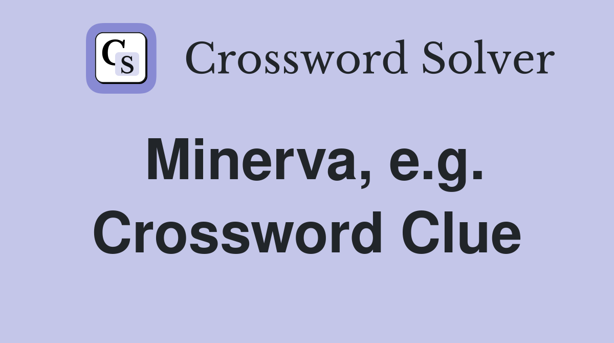 Minerva, e.g. Crossword Clue