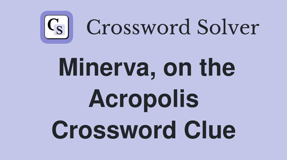 Minerva, on the Acropolis Crossword Clue