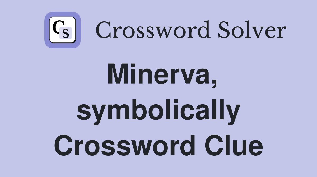 Minerva, symbolically Crossword Clue