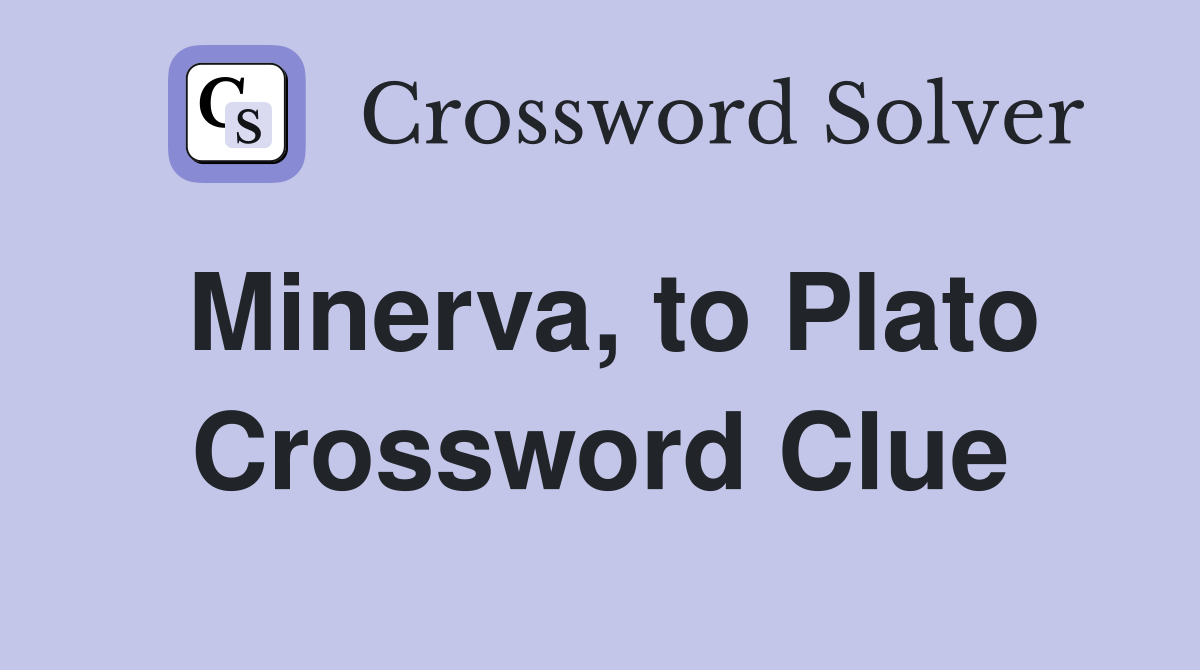 Minerva, to Plato Crossword Clue