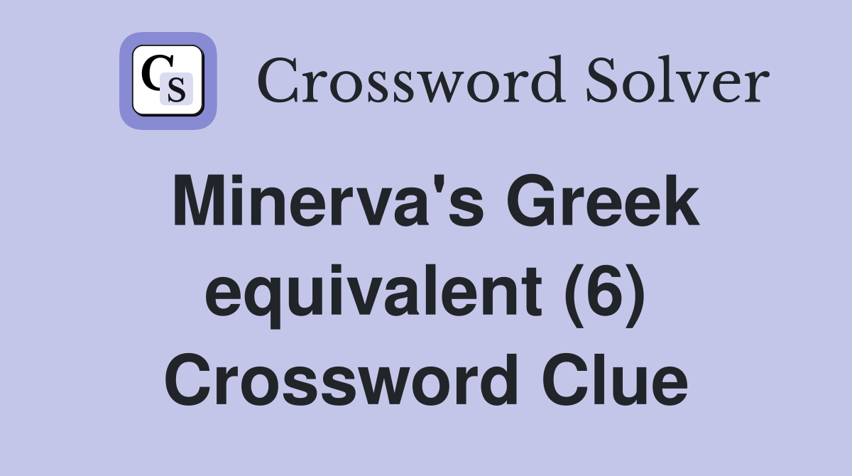 Minerva's Greek equivalent (6) Crossword Clue