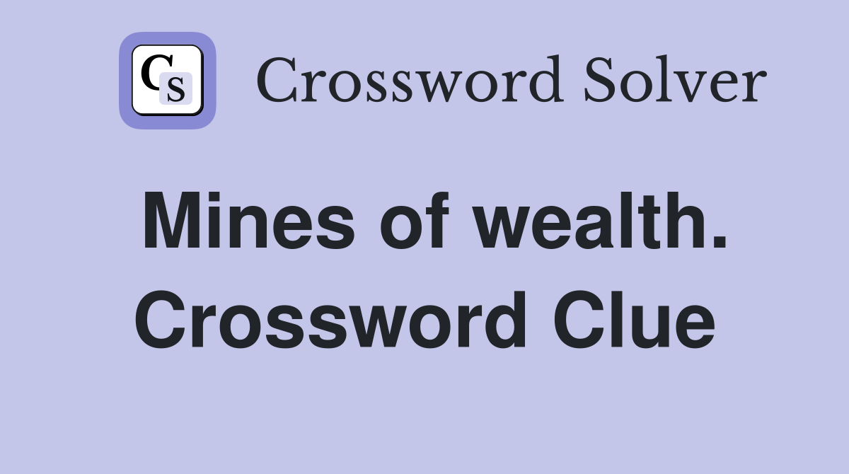 Mines of wealth. Crossword Clue