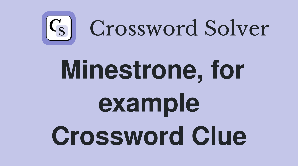 Minestrone, for example Crossword Clue