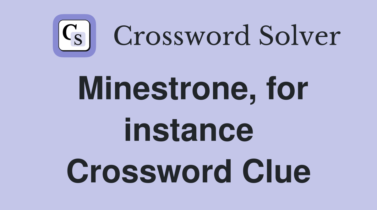 Minestrone, for instance Crossword Clue