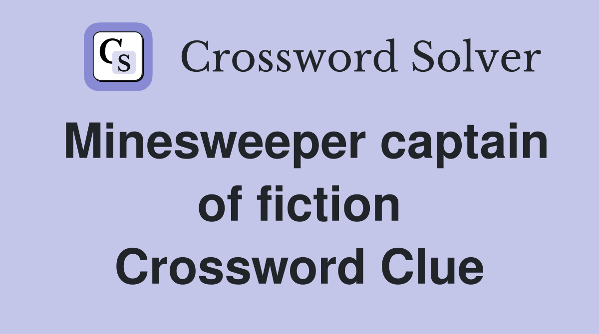 Minesweeper captain of fiction Crossword Clue
