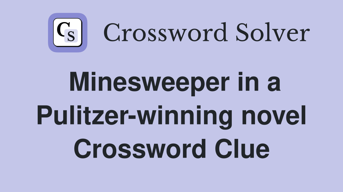 Minesweeper in a Pulitzer-winning novel Crossword Clue