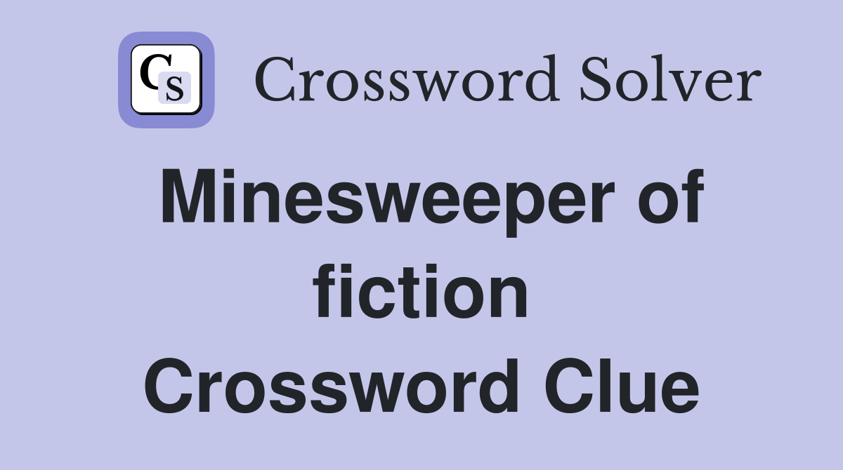 Minesweeper of fiction Crossword Clue