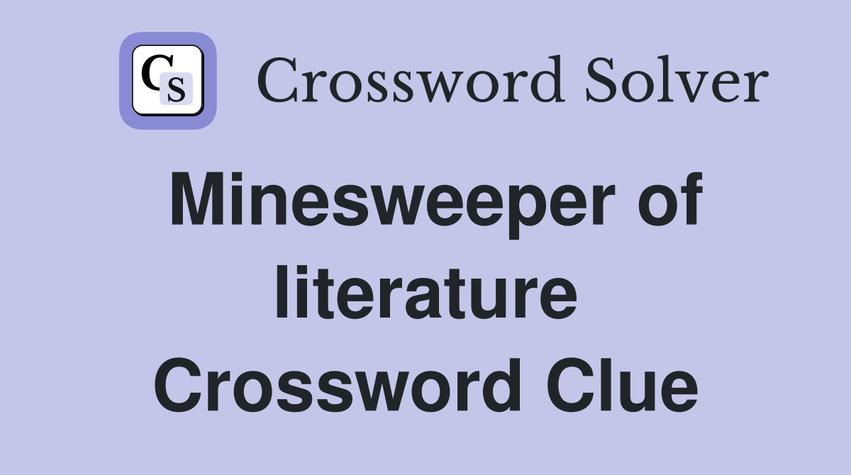 Minesweeper of literature Crossword Clue