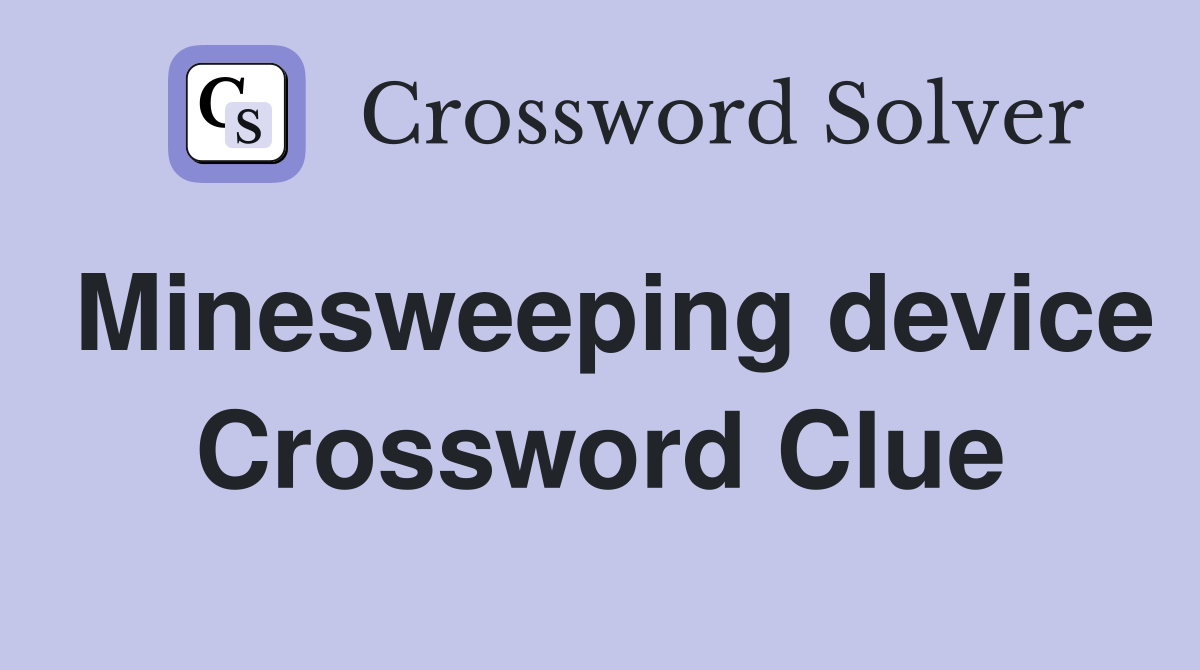 Minesweeping device Crossword Clue