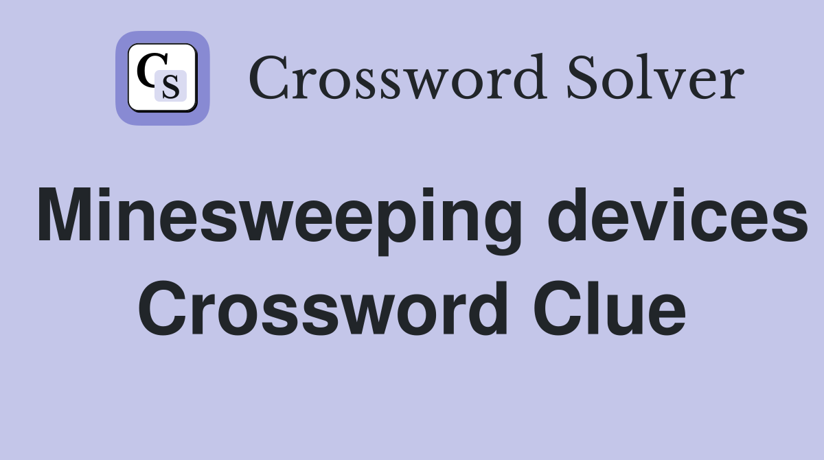 Minesweeping devices Crossword Clue