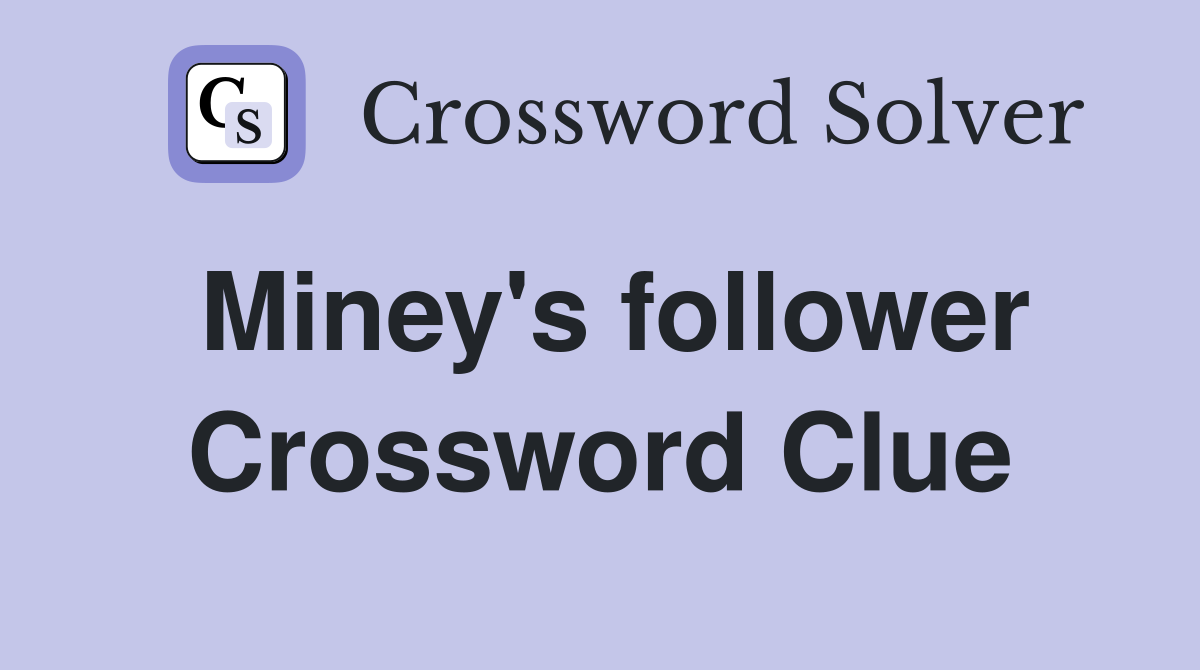 Miney's follower Crossword Clue