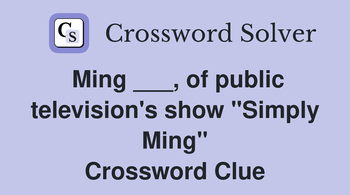 Ming ___, of public television's show "Simply Ming" Crossword Clue