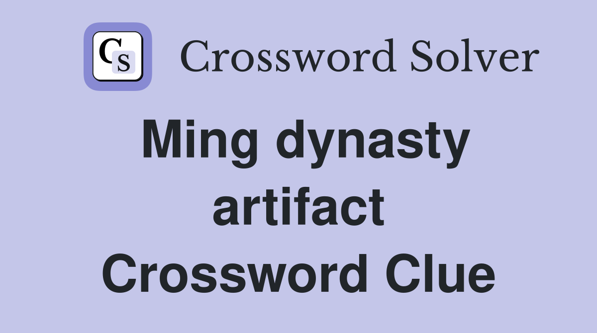 Ming dynasty artifact Crossword Clue