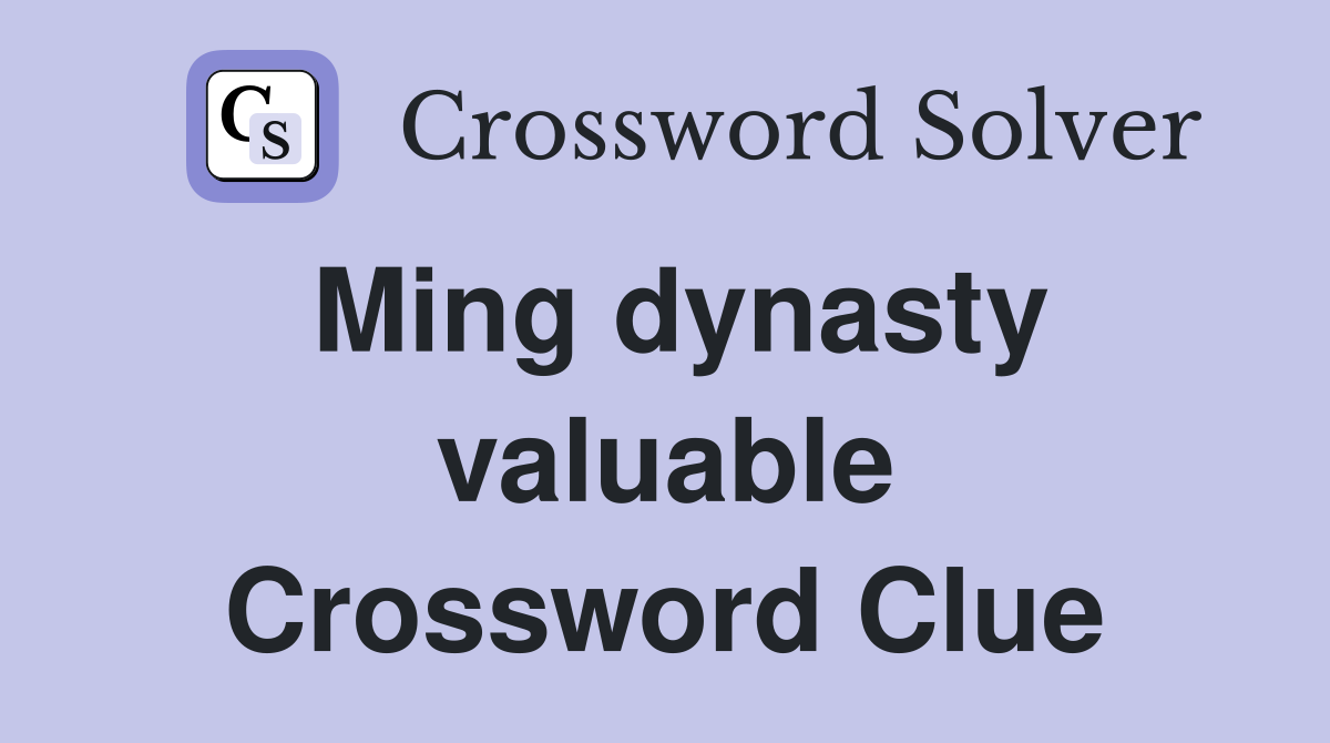 Ming dynasty valuable Crossword Clue