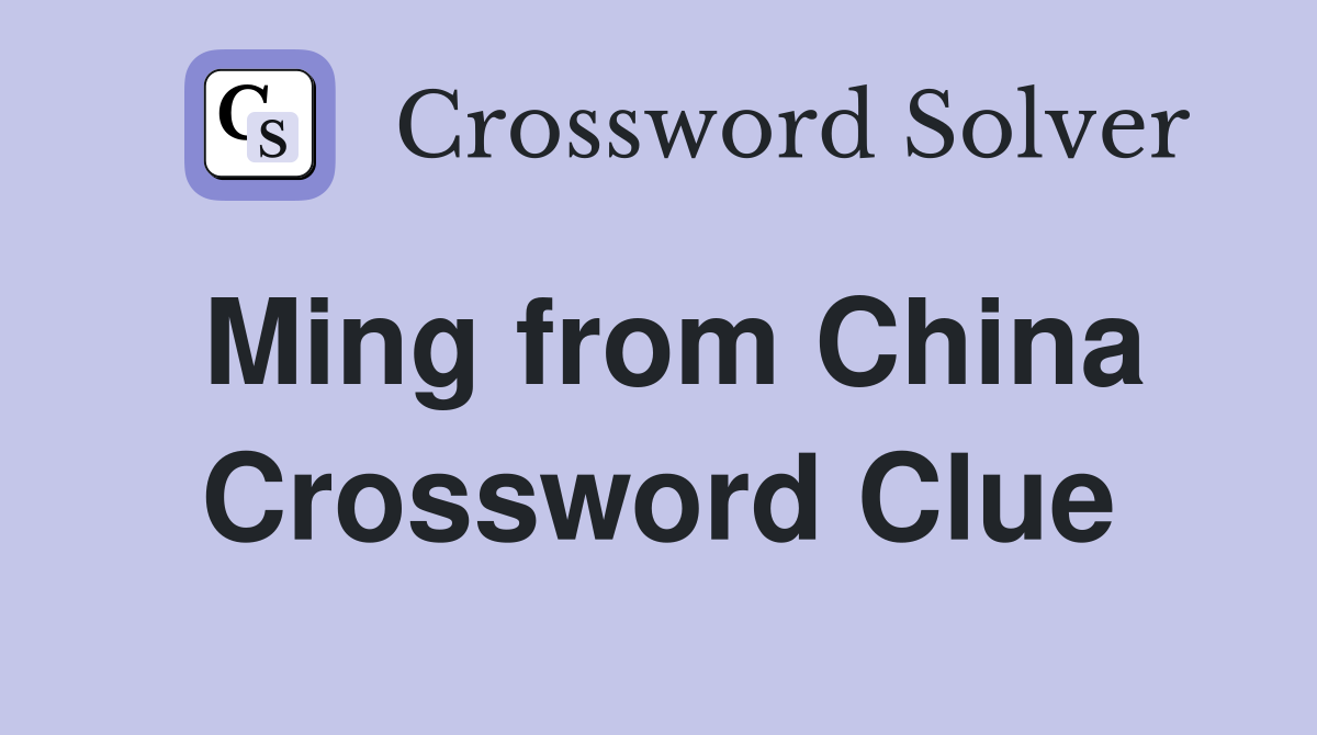 Ming from China Crossword Clue