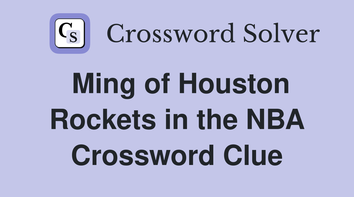 Ming of Houston Rockets in the NBA Crossword Clue