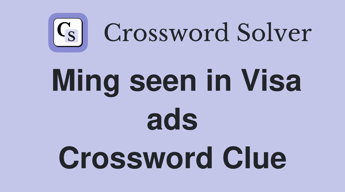 Ming seen in Visa ads Crossword Clue