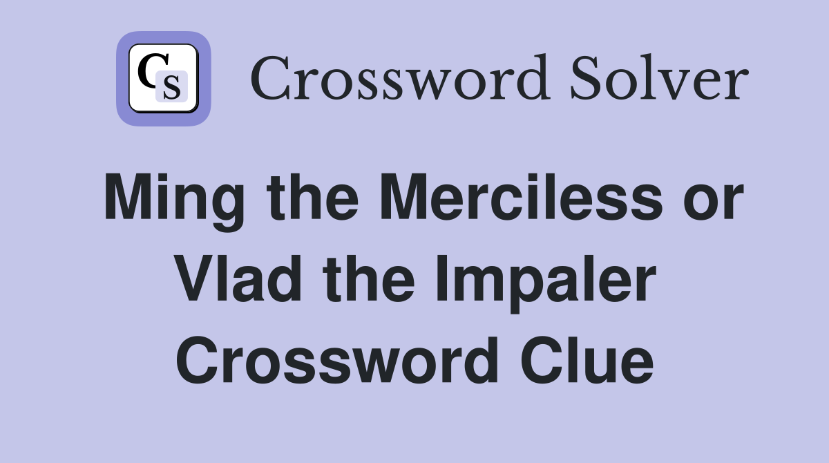 Ming the Merciless or Vlad the Impaler Crossword Clue