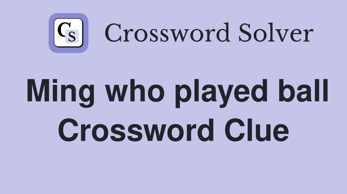 Ming who played ball Crossword Clue