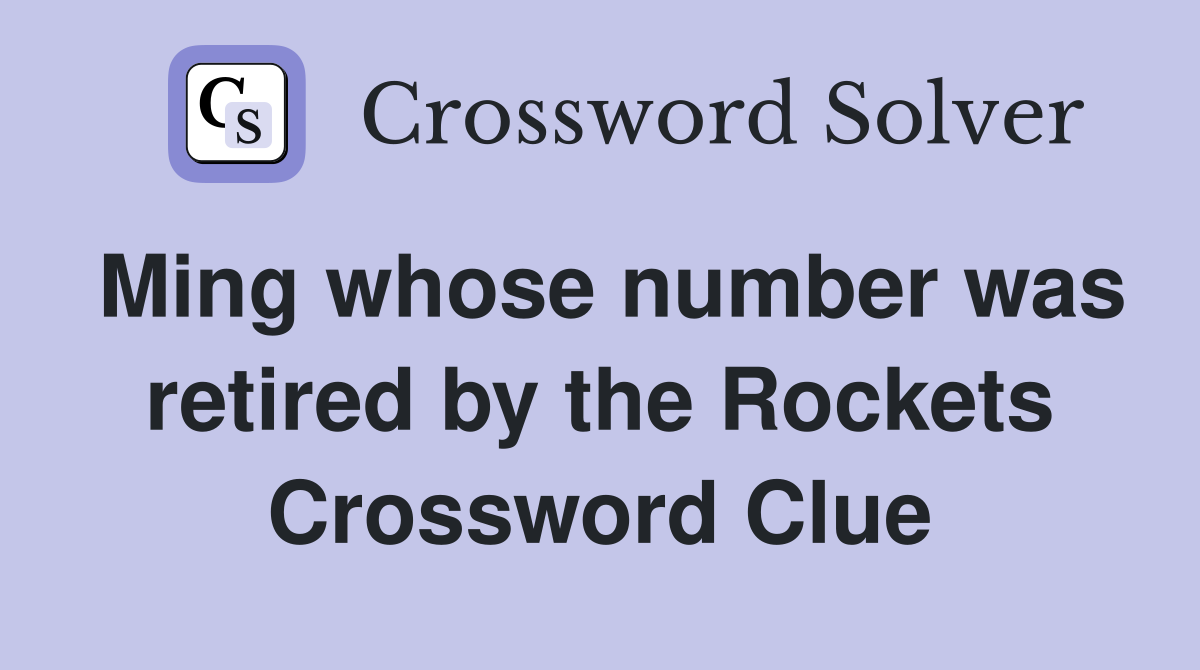 Ming whose number was retired by the Rockets Crossword Clue