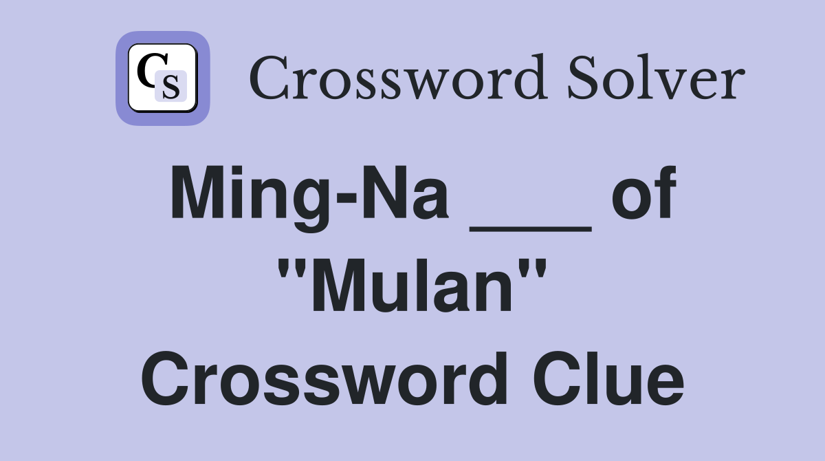 Ming-Na ___ of "Mulan" Crossword Clue