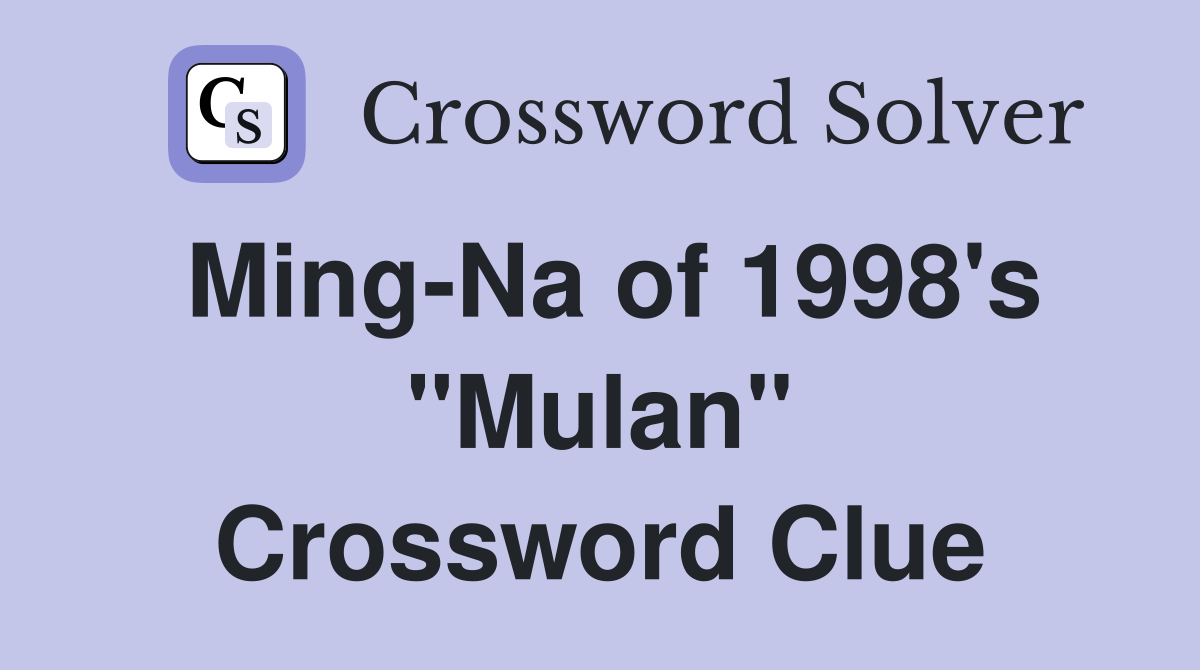 Ming-Na of 1998's "Mulan" Crossword Clue