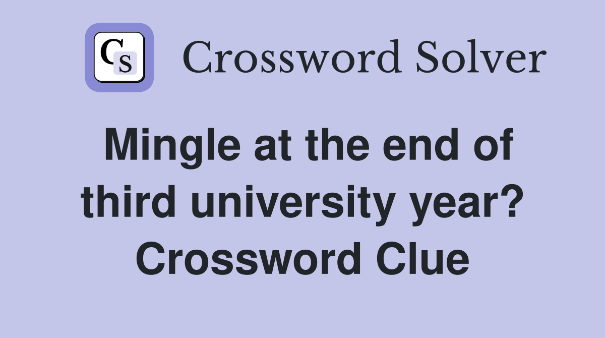 Mingle at the end of third university year? Crossword Clue