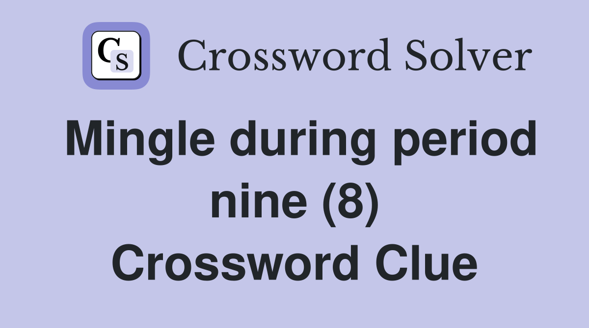 Mingle during period nine (8) Crossword Clue