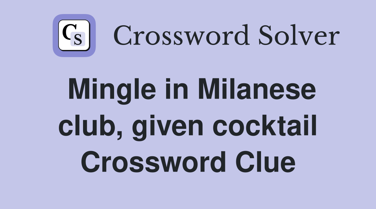Mingle in Milanese club, given cocktail Crossword Clue