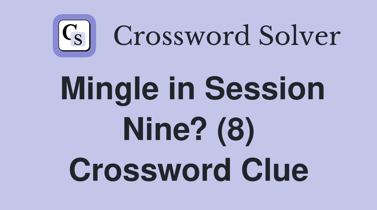 Mingle in Session Nine? (8) Crossword Clue