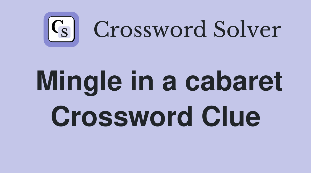 Mingle in a cabaret Crossword Clue