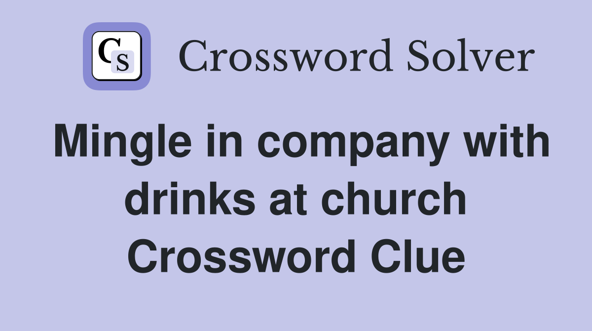 Mingle in company with drinks at church Crossword Clue