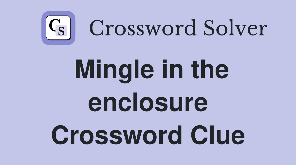Mingle in the enclosure Crossword Clue