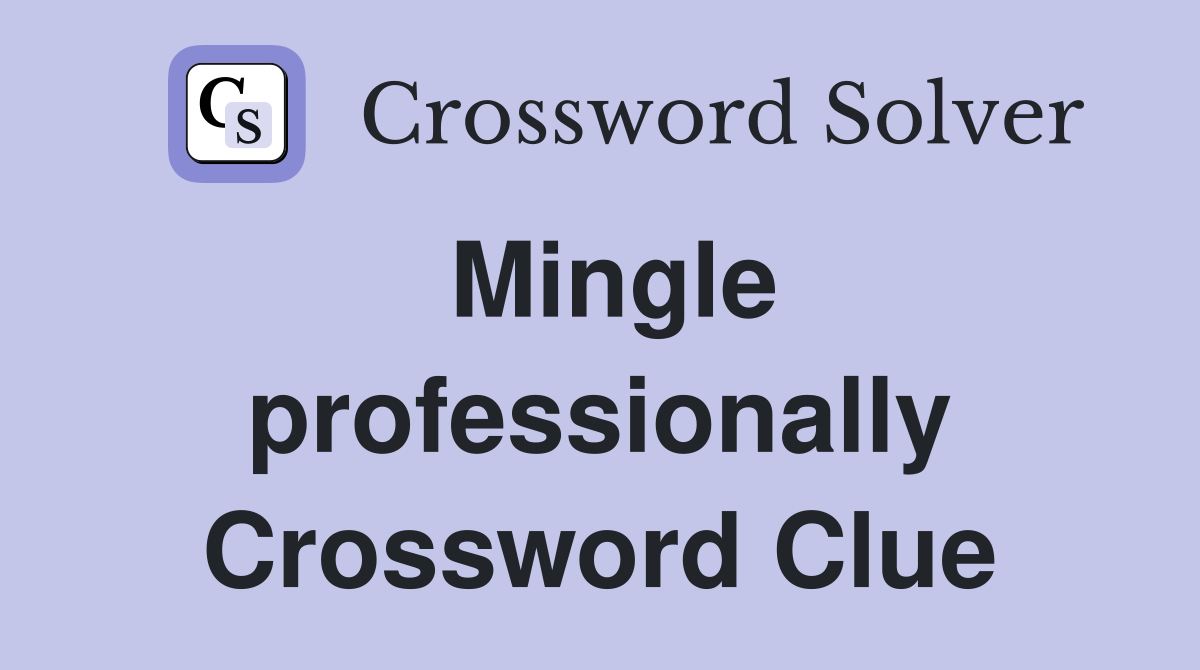 Mingle professionally Crossword Clue